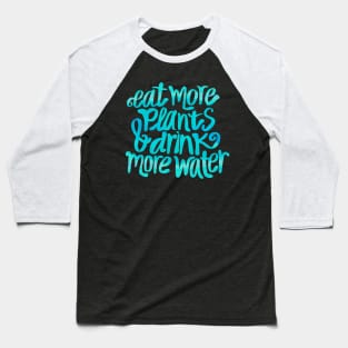 Eat more plants & drink more water Baseball T-Shirt